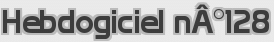 Hebdogiciel n°128